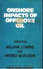 ONSHORE IMPACTS OF OFFSHORE OIL     PDF电子版封面  0853349746  WILLIAM J.CAIRNS AND PATRICK M 