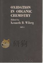 OXIDATION IN ORGANIC CHEMISTRY  PART A     PDF电子版封面    KENNETH B.WIBERG 