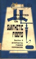 SELECTED PAPERS ON SYNTHETIC FIBERS  SECTION 3  SYNTHETIC FIBERS HANDBOOK（ PDF版）
