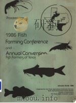 PROCEEDINGS OF THE 1986 FISH FARMING CONFERENCE ANNUAL CONVENTION OF FISH FARMERS OF TEXAS     PDF电子版封面     