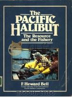 THE PACIFIC HALIBUT  THE RESOURCE AND THE FISHERY     PDF电子版封面  0882401416  F.HEWARD BELL 