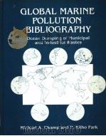 GLOBAL MARINE POLLUTION BIBLIOGRAPHY：OCEAN DUMPING OF MUNICIPAL AND INDUSTRIAL WASTES     PDF电子版封面  0306652056  MICHAEL A.CHAMP  P.KILHO PARK 