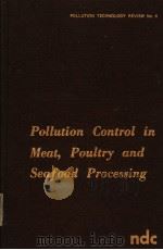 POLLUTION CONTROL IN MEAT，POULTRY AND SEAFOOD PROCESSING     PDF电子版封面  0815505183  HAROLD R.JONES 