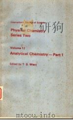 PHYSICAL CHEMISTRY SERIES TWO VOLUME 12 ANALYTICAL CHEMISTRY-PART1     PDF电子版封面    T·S.WEST 
