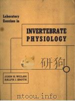 LABORATORY EXERCISES IN INVERTEBRATE PHYSIOLOGY     PDF电子版封面    JOHN H.WELSH  RALPH I.SMITH 
