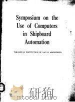 SYMPOSIUM ON THE USE OF COMPUTERS IN SHIPBOARD AUTOMATION     PDF电子版封面     
