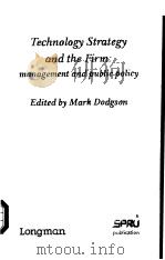 TECHNOLOGY STRATEGY AND THE FIRM：MANAGEMENT AND PUBLIC POLICY     PDF电子版封面  058205057X  MARK DODGSON 