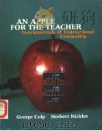 AN APPLE FOR THE TEACHER FUNDAMENTALS OF INSTRUCTIONAL COMPUTING     PDF电子版封面  0534013783  GEORGE H.CULP  HERBERT NICKLES 