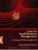 CASES IN SMALL BUSINESS MANAGEMENT A STRATEGIC PROBLEMS APPROACH     PDF电子版封面     
