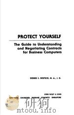 PROTECT YOURSELF  THE GUIDE TO UNDERSTANDING AND NEGOTIATION CONTRACTS FOR BUSINESS COMPUTERS     PDF电子版封面    DENNIS S.DEUTSCH 