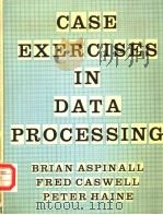 CASE EXERCISES IN DATA PROCESSING     PDF电子版封面  0070846537  BRIAN ASPINALL FRED CASWELL PE 
