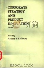 CORPORATE STRATEGY AND PRODUCT INNOVATION SECOND EDITION     PDF电子版封面    ROBERT R.ROTHBERG 