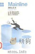 MAINLINE SKILLS A STUDENTS'BOOK     PDF电子版封面    L.G.ALEXANDER  R.H.KINGSBURY M 