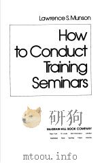 HOW TO CONDUCT TRAINING SEMINARS     PDF电子版封面  0070440514  LAWRENCE S.MUNSON 