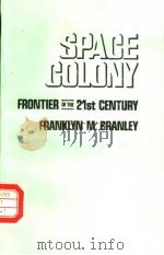 SPACE COLONY FRONTIER OF THE 21ST CENTURY FRANKLYN M.BRANLEY     PDF电子版封面  0525667415  DIAGRAMS BY LEONARD D.DANK 