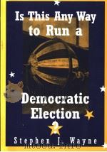 IS THIS ANY WAY TO RUN A DEMOCRATIC ELECTION？     PDF电子版封面  0395954347  STEPHEN J.WAYNE 