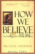 HOW WE BELIEVE  THE SEARCH FOR GOD IN AN AGE OF SCIENCE     PDF电子版封面  071674161X   