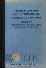 PROCEEDINGS OF THE 27TH INTERNATIONAL GEOLOGICAL CONGRESS VOLUME 9  PETROLOGY：IGNEOUS AND METAMORPHI   1984  PDF电子版封面  9067640182   