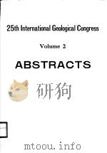 25TH INTERNATIONAL GEOLOGICAL CONGRESS VOLUME 2  ABSTRACTS     PDF电子版封面    P.J.COOK 