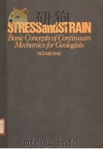 STRESS AND STRAIN  BASIC CONCEPTS OF CONTINUUM MECHANICS FOR GEOLOGISTS     PDF电子版封面  0387075569  W.D.MEANS 