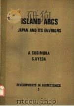 DEVELOPMENTS IN GEOTECTONICS 3 ISLAND ARCS JAPAN AND ITS ENVIRONS     PDF电子版封面  044440970X  A.SUGIMURA  S.UYEDA 