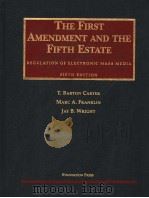 THE FIRST AMENDMENT AND THE FIFTH ESTATE  REGULATION OF ELECTRONIC MASS MEDIA  FIFTH EDITION   1999  PDF电子版封面  1566628113  T.BARTON CARTER  MARC A.FRANKL 