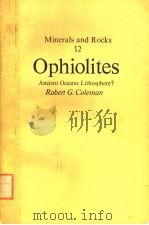 MINERALS AND ROCKS 12 OPHIOLITES     PDF电子版封面  354008276X  ROBERT G.COLEMAN 