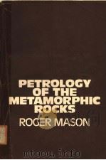 PETROLOGY OF THE METAMORPHIC ROCKS     PDF电子版封面  0045520135  ROGER MASON 