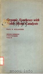 ORGANIC SYNTHESES WITH NOBLE METAL CATALYSTS     PDF电子版封面  012605360X  PAUL N.RYLANDER 