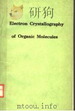 ELECTRON CRYSTALLOGRAPHY OF ORGANIC MOLECULES     PDF电子版封面  0792310535  JOHN R.FRYER AND DOUGLAS L.DOR 