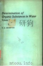 DETERMINATION OF ORGANIC SUBSTANCES IN WATER  VOLUME 2     PDF电子版封面    T.R.CROMPTON 