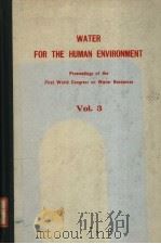 WATER FOR THE HUMAN ENVIRONMENT  VOLUME 3     PDF电子版封面    V.T.CHOW  S.C.CSALLANY  R.J.KR 