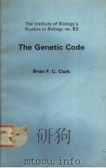 THE INSTITUTE OF BIOLOGY‘S STUDIES IN BIOLOGY NO.83  THE GENETIC CODE     PDF电子版封面  0713126469  BRIAN F.C.CLARK 