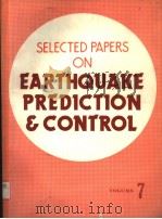 SELECTED PAPERS ON EARTHQUAKE PREDICTION & CONTROL  VOLUME 7     PDF电子版封面     