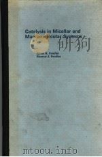 CATLYSIS IN MICELLAR AND MACROMOLECULAR SYSTEMS     PDF电子版封面  0122528506  JANOS H.FENDLER AND ELEANOR J. 