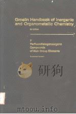 GMELIN HANDBOOK OF INORGANIC CHEMISTRY  8TH EDITION  F PERFLUOROHALOGENOORGANO COMPOUNDS OF MAIN GRO     PDF电子版封面  3540936238   