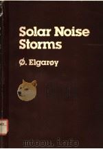 SOLAR NOISE STORMS     PDF电子版封面  0080210392  E.O.ELGAROY 