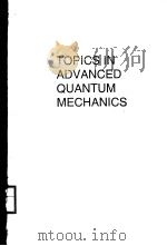 TOPICS IN ADVANCED QUANTUM MECHANICS     PDF电子版封面  0201508206  BARRY R.HOLSTEIN 