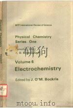 PHYSICAL CHEMISTRY SERIES ONE  VOLUME 6 ELECTROCHEMISTRY     PDF电子版封面  0408702672  J.O’M.BOCKRIS 