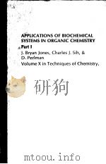 APPLICATIONS OF BIOCHEMICAL SYSTEMS IN ORGANIC CHEMISTRY  PART 1 VOLUME 10 IN TECHNIQUES OF CHEMISTR（ PDF版）