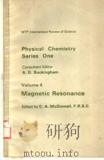 PHYSICAL CHEMISTRY SERIES ONE  VOLUME 4  MAGNETIC RESONANCE     PDF电子版封面  0408702656  C.A.MCDOWELL 