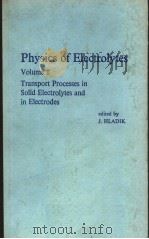 PHYSICS OF ELECTROLYTES  VOLUME 1 TRANSPORT PROCESSES IN SOLID ELECTROLYTES AND IN ELECTRODES     PDF电子版封面  0123498015  J.HLADIK 
