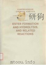 COMPREHENSIVE CHEMICAL KINETICS  VOLUME 10 ESTER FORMATION AND HYDROLYSIS，AND RELATED REACTIONS（ PDF版）