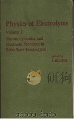 PHYSICS OF ELECTROLYTES  VOLUME 2 THERMODYNAMICS AND ELECTRODE PROCESSES IN SOLID STATE ELECTROLYTES（ PDF版）
