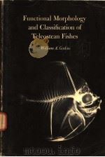 FUNCTIONAL MORPHOLOGY AND CLASSIFICATION OF TELEOSTEAN FISHES     PDF电子版封面  0870223003  WILLIAM A.GOSLINE 
