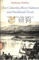 THE COLUMBIA RIVER SALMON AND STEELHEAD TROUT THEIR FIGHT FOR SURVIVAL     PDF电子版封面  0295957689   