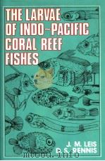 THE LARVAE OF INDO-PACIFIC CORAL REEF FISHES     PDF电子版封面  0868401293  J.M.LEIS D.S.RENNIS 