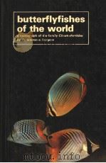 BUTTERFLYFISHES OF THE WORLD A MONOGRAPH OF THE FAMILY CHAETODONTIDAE     PDF电子版封面  0876664702  DR.WARREN E.BURGESS 