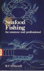 SEAFOOD FISHING FOR AMATEUR AND PROFESSIONAL     PDF电子版封面  0852380976  R.C.O’FARRELL 