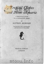 TROPICAL FISHES AND HOME AQUARIA  A PRACTICAL GUIDE TO A FASCINATING HOBBY     PDF电子版封面    ALFRED MORGAN 